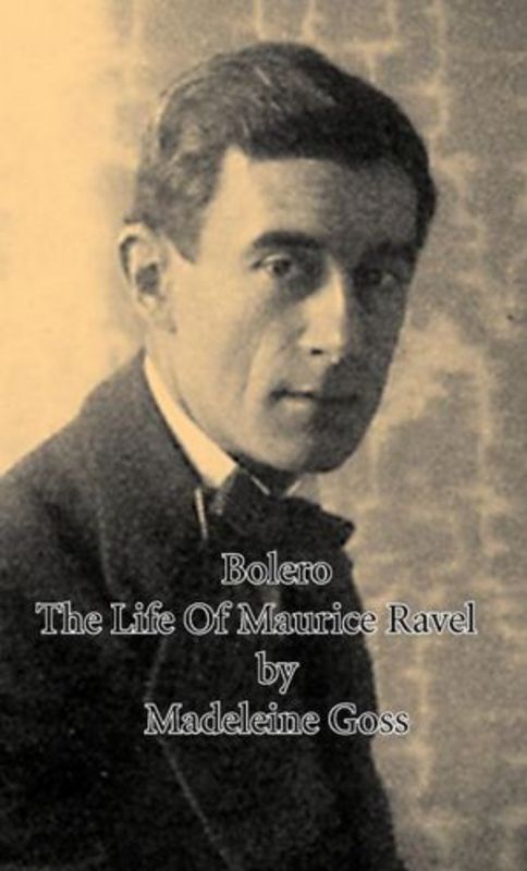 Product picture Bolero: The Life of Maurice Ravel - Madeleine Goss
